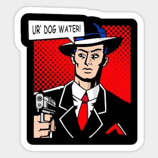 Ur' Dog Water pop 2 Sticker